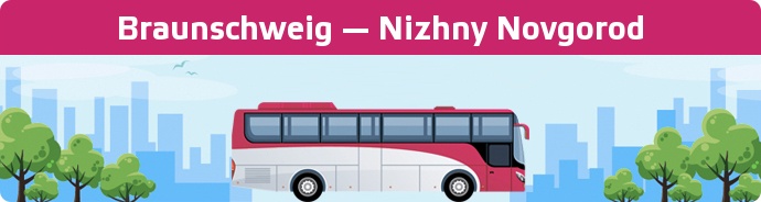 Bus Ticket Braunschweig — Nizhny Novgorod buchen